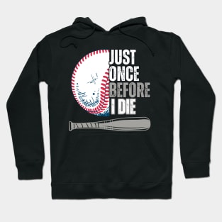 Just once before I die baseball lovers Hoodie